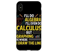 I'll Do Algebra I'll Even Do Calculus But Graphing Is Where Case for iPhone XS Max