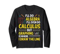 I'll Do Algebra I'll Even Do Calculus But Graphing Is Where Long Sleeve T-Shirt