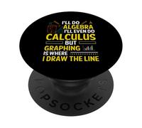 I'll Do Algebra I'll Even Do Calculus But Graphing Is Where PopSockets Adhesive PopGrip