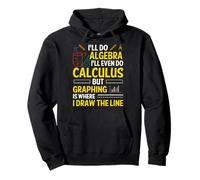 I'll Do Algebra I'll Even Do Calculus But Graphing Is Where Pullover Hoodie