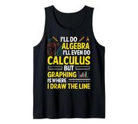 I'll Do Algebra I'll Even Do Calculus But Graphing Is Where Tank Top