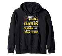 I'll Do Algebra I'll Even Do Calculus But Graphing Is Where Zip Hoodie