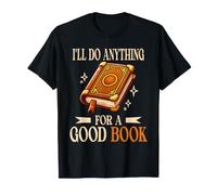 Ill Do Anything for A Good Book Reader Novel Bookworm Read T-Shirt