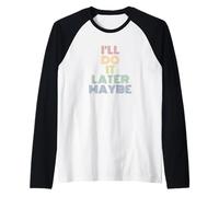 I'll Do It Later Maybe Funny Procrastinator Raglan Baseball Tee