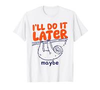 I'll Do It Later Maybe Funny Sloth Procrastinator Graphic T-Shirt