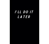 I'll Do It Later Notebook