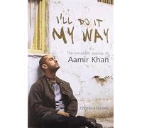 I'll Do it My Way the Incredible Journey of Amir Khan