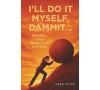 I'll Do It Myself Dammit....: Signed Your Nervous System