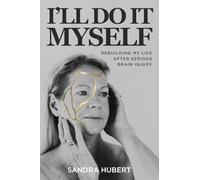 I'll Do It Myself: Rebuilding My Life After Serious Brain Injury