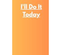 I'll Do It Today: Positive Affirmation Motivational And Inspirational Notebook