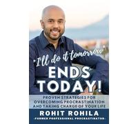 "I'll Do It Tomorrow" Ends Today: Proven Strategies for Overcoming Procrastination and Taking Charge of Your Life
