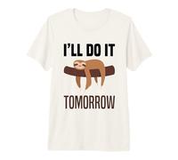 I'll Do It Tomorrow Lazy Sloth Sleep Funny Procrastination Premium T-Shirt