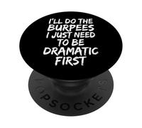 I'll Do The Burpees I Just Need To Be Dramatic First PopSockets Adhesive PopGrip