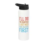 I'll Do The Burpees I Just Need to Be Dramatic First Stainless Steel Insulated Water Bottle