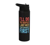 I'll Do The Burpees I Just Need to Be Dramatic First Stainless Steel Insulated Water Bottle