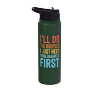I'll Do The Burpees I Just Need to Be Dramatic First Stainless Steel Insulated Water Bottle