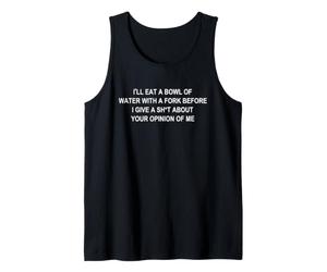 I'll Eat A Bowl of Water with A Fork Before I Give A Sh-t Tank Top