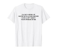 I'll Eat A Bowl of Water with A Fork Before I Give A Sh-t Value Graphic T-Shirt, Men, White, L