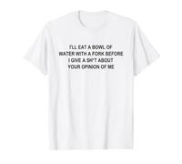 I'll Eat A Bowl of Water with A Fork Before I Give A Sh-t Value Graphic T-Shirt, Men, White, M