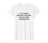 I'll Eat A Bowl of Water with A Fork Before I Give A Sh-t Value Graphic T-Shirt, Women, White, L