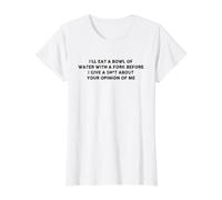 I'll Eat A Bowl of Water with A Fork Before I Give A Sh-t Value Graphic T-Shirt, Women, White, XS