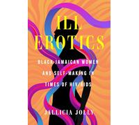 Ill Erotics: Black Jamaican Women and Self-Making in Times of HIV/AIDS: 18 (Reproductive Justice: A New Vision for the 21st Century)
