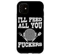 I'll Feed All You Fuckers Chef Grilling Master Funny BBQ Case for iPhone 11