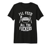 I'll Feed All You Fuckers Chef Grilling Master Funny BBQ Premium T-Shirt