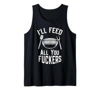 I'll Feed All You Fuckers Chef Grilling Master Funny BBQ Tank Top