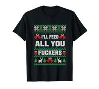 I'll Feed All You Fuckers Xmas Funny Dad Christmas Family T-Shirt
