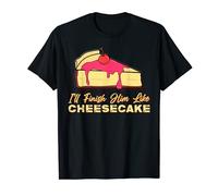 I'll Finish Him Like Cheesecake Desserts Crust Cheese Pastry T-Shirt