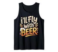 I'll Fly with Beer Traveler Drinker Chill Brew - Tank Top