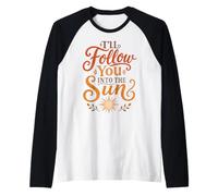 I'll Follow You Into The Sun Raglan Baseball Tee