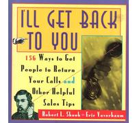 I'll Get Back to You: 156 Ways to Get People to Return Your Calls and Other Helpful Sales Tips