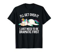 I'll Get Over It Dramatic Quote Funny Unicorn Women Girls T-Shirt