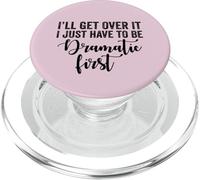 I'll Get Over It Have To Be Dramatic Funny Sarcastic Quote PopSockets PopGrip for MagSafe