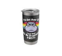 I'll Get Over It I Just Need to Be Dramatic First Baby Hippo Stainless Steel Insulated Tumbler