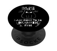 I'll Get Over It I Just Need To Be Dramatic First Black Cat PopSockets Adhesive PopGrip
