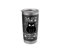 I'll Get Over It I Just Need to Be Dramatic First Black Cat Stainless Steel Insulated Tumbler