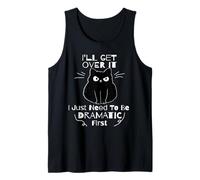 I'll Get Over It I Just Need to Be Dramatic First Black Cat Tank Top