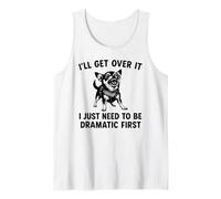 I'll Get Over It I Just Need To Be Dramatic First Chihuahua Tank Top