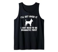 I'll Get Over It I Just Need To Be Dramatic First Chihuahua Tank Top