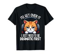 I'll Get Over It I Just Need to Be Dramatic First Drama T-Shirt