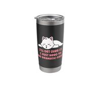 I'll Get Over It I Just Need to Be Dramatic First Funny Cat Stainless Steel Insulated Tumbler