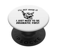 I'll Get Over It I Just Need To Be Dramatic First funny goat PopSockets Adhesive PopGrip