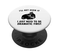 I'll Get Over It I Just Need To Be Dramatic First funny goat PopSockets Adhesive PopGrip