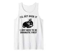 I'll Get Over It I Just Need To Be Dramatic First funny goat Tank Top