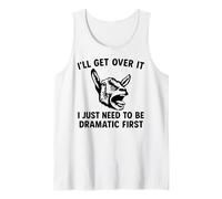 I'll Get Over It I Just Need To Be Dramatic First funny goat Tank Top