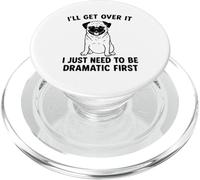 I'll Get Over It I Just Need To Be Dramatic First funny pug PopSockets PopGrip for MagSafe