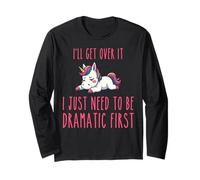 I'll Get Over It I Just Need to Be Dramatic First Long Sleeve T-Shirt